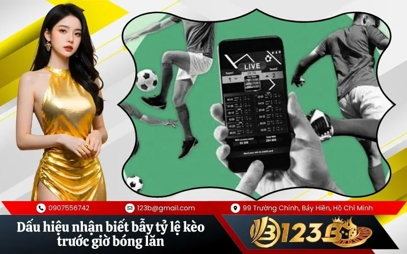 Dấu hiệu nhận biết bẫy tỷ lệ kèo trước giờ bóng lăn