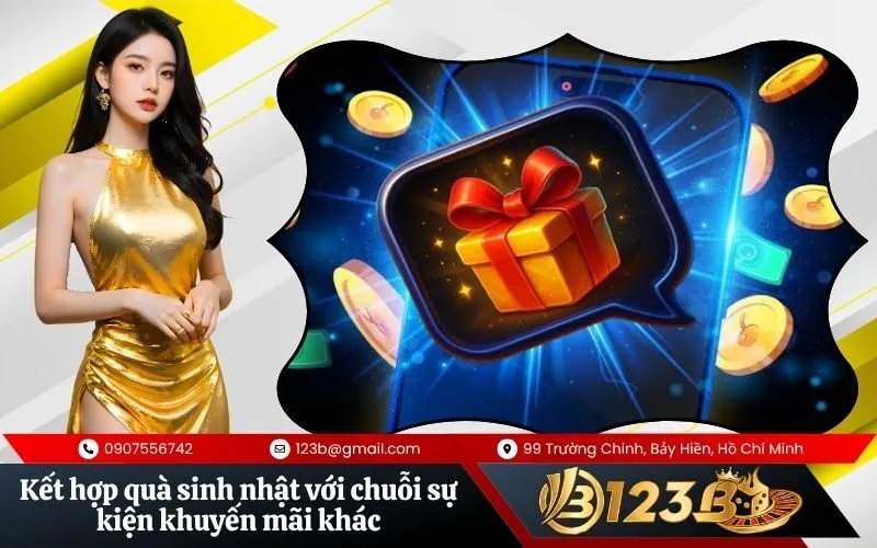 Kết hợp quà sinh nhật với chuỗi sự kiện khuyến mãi khác