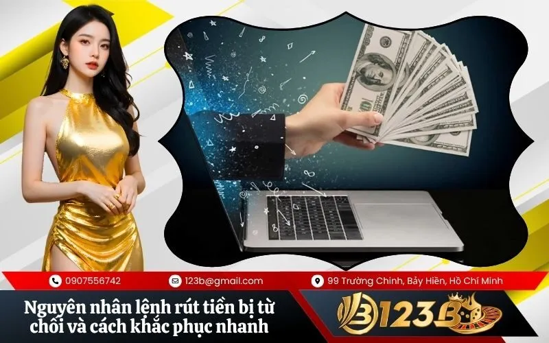 Nguyên nhân lệnh rút tiền bị từ chối và cách khắc phục nhanh